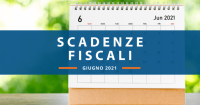 Scadenze fiscali giugno 2021: ecco quali sono